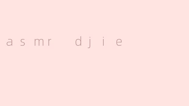 asmr djie